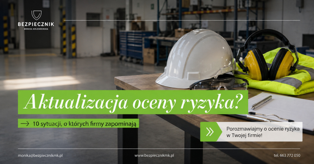 Kiedy trzeba zaktualizować ocenę ryzyka zawodowego? 10 sytuacji, o których firmy zapominają