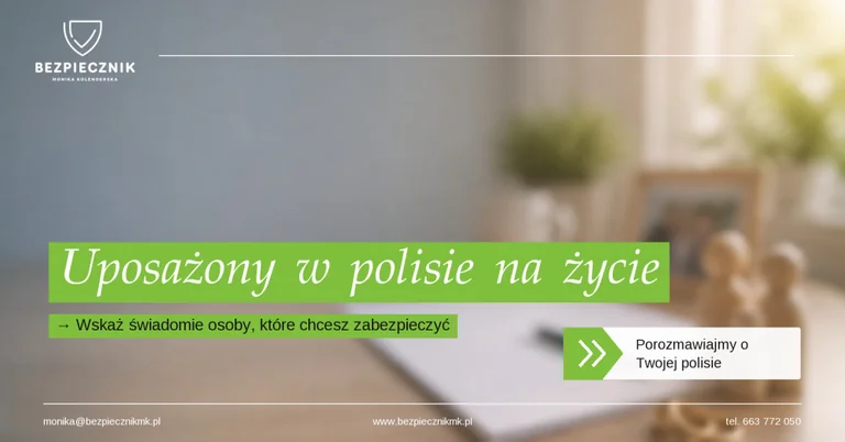 Kogo wskazać jako uposażonego w polisie na życie i dlaczego warto to zrobić świadomie?
