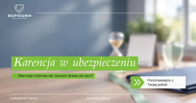 Karencja w ubezpieczeniu – dlaczego ochrona nie zawsze zaczyna działać od pierwszego dnia?