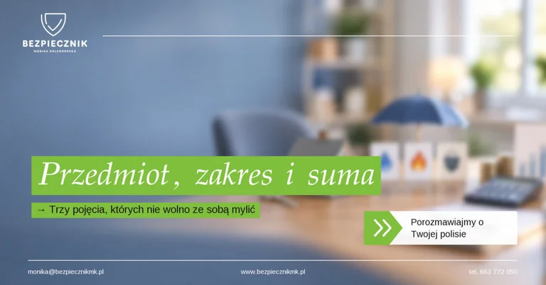 Przedmiot, zakres i suma ubezpieczenia – trzy pojęcia, których nie wolno ze sobą mylić