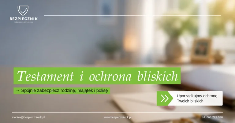 Testament to zabezpieczenie dla Twoich bliskich! ...pod warunkiem, że zadbasz o te elementy.